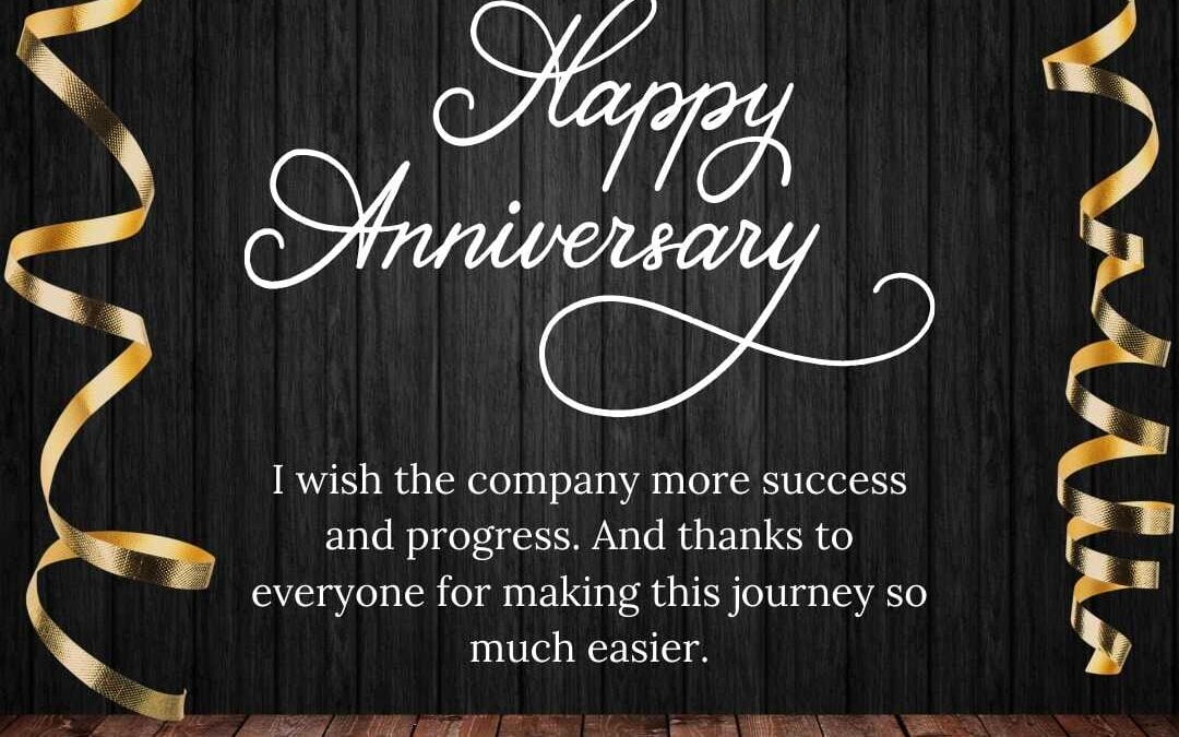 I Wish The Company More Success And Progress. And Thanks To Everyone For Making This Journey So Much Easier And Happy Anniversary.