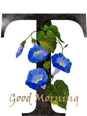 the letter t with blue flowers and the word good morning