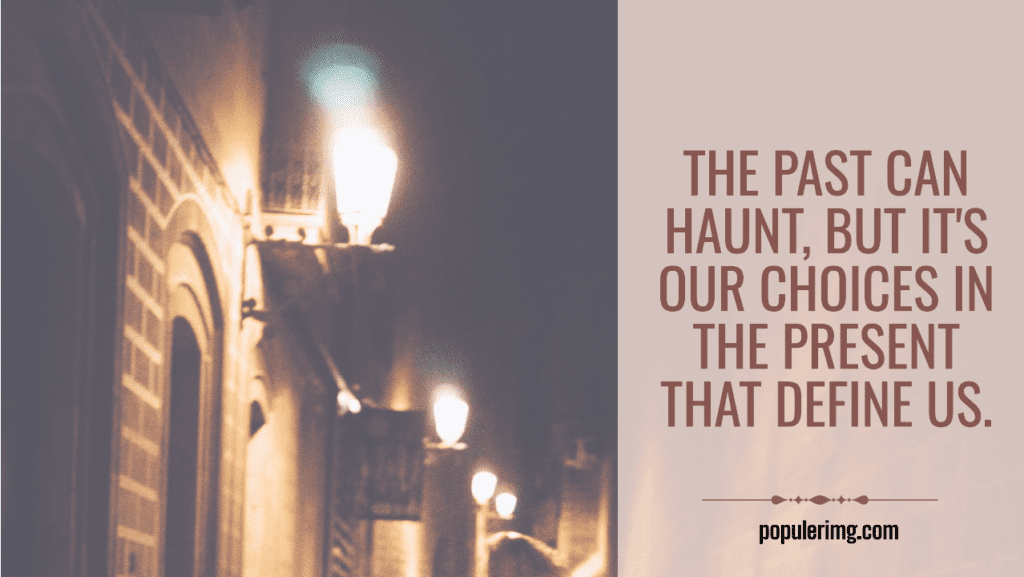 The past can haunt, but it's our choices in the present that define us.-aaron warner quotes