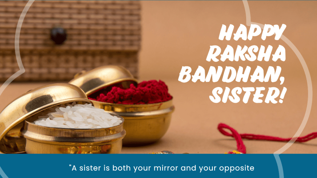 &Quot;A Sister Is Both Your Mirror And Your Opposite. Happy Raksha Bandhan To My Other Half!&Quot; - Raksha Bandhan Quotes