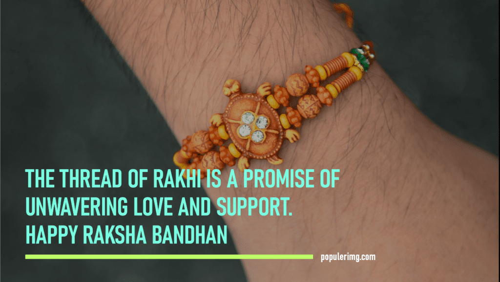 &Quot;The Thread Of Rakhi Is A Promise Of Unwavering Love And Support. Happy Raksha Bandhan!&Quot; - Raksha Bandhan Quotes