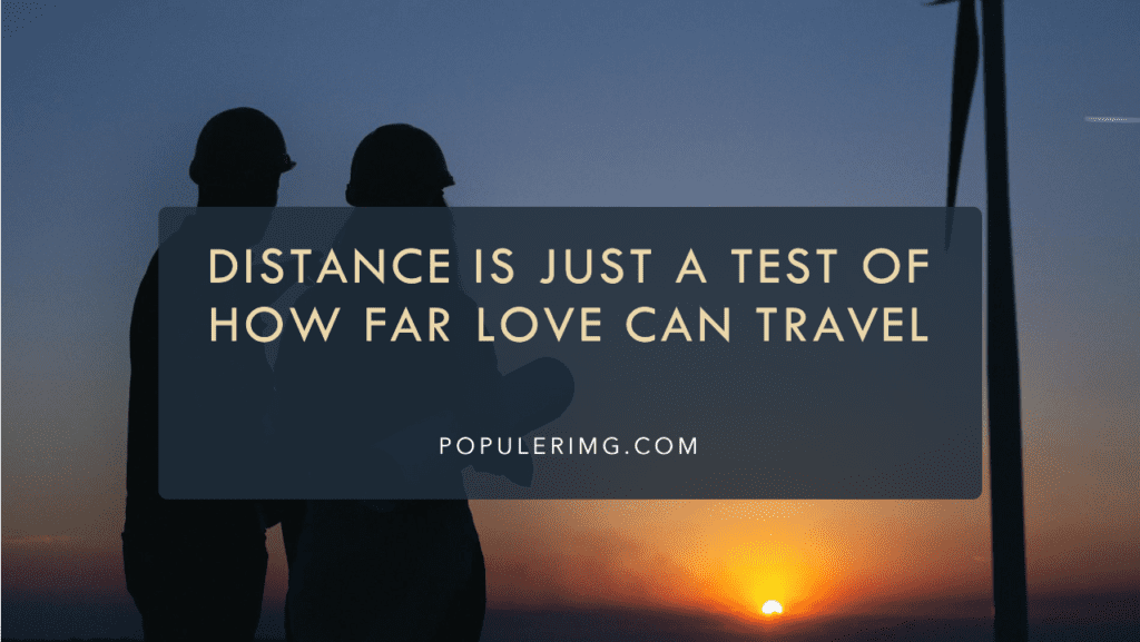 Distance Is Just A Test Of How Far Love Can Travel. - Cute Long Distance Relationship 