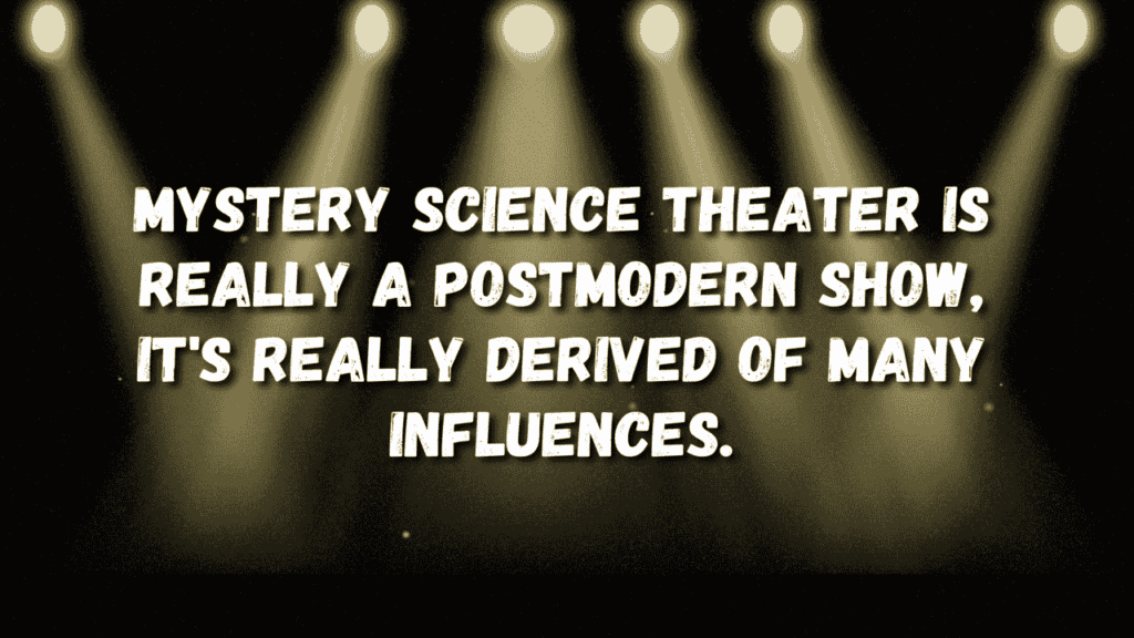 Mystery Science Theater Is Really A Postmodern Show, It'S Really Derived Of Many Influences. | Joel Hodgson James Horner Quote