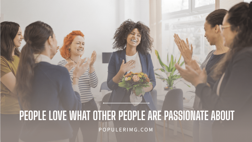 People Love What Other People Are Passionate About. - La La Land Quotes