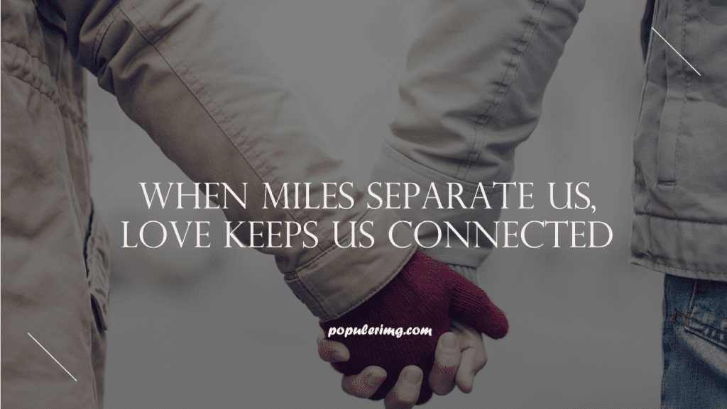 When Miles Separate Us, Love Keeps Us Connected. - Cute Long Distance Relationship 