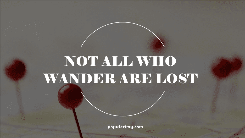 Not all who wander are lost. - quote tattoos on thigh