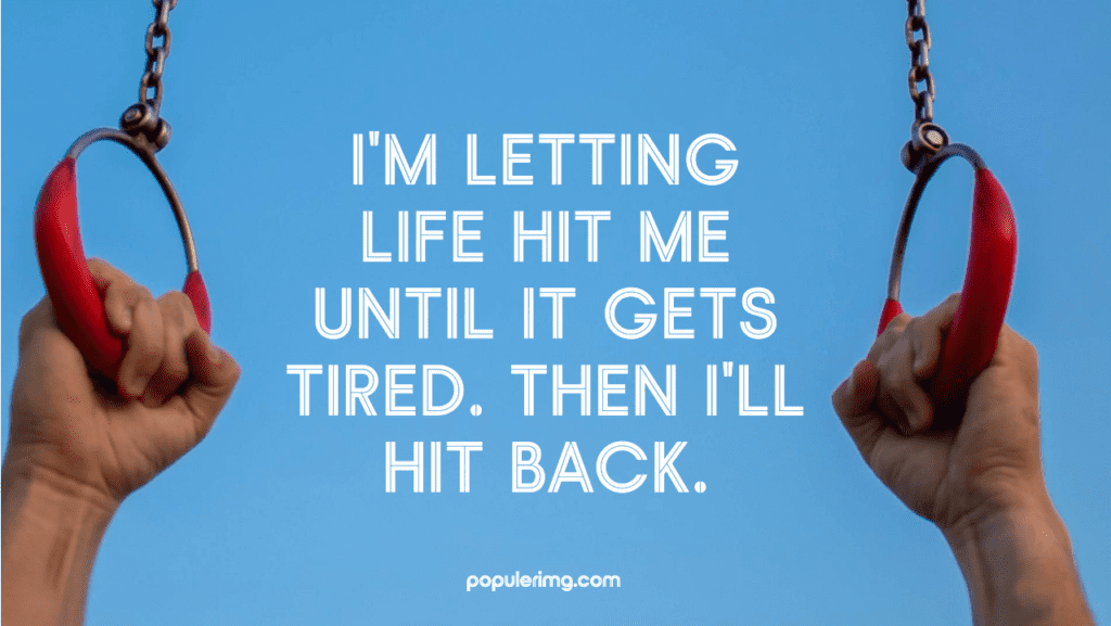 I'M Letting Life Hit Me Until It Gets Tired. Then I'Ll Hit Back. - La La Land Quotes