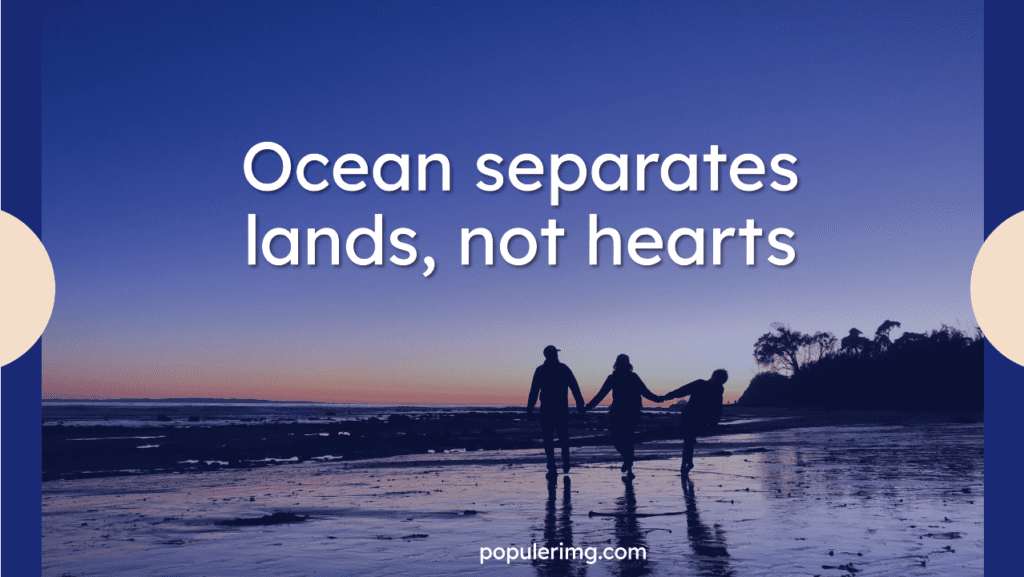 Ocean Separates Lands, Not Hearts. - Cute Long Distance Relationship 
