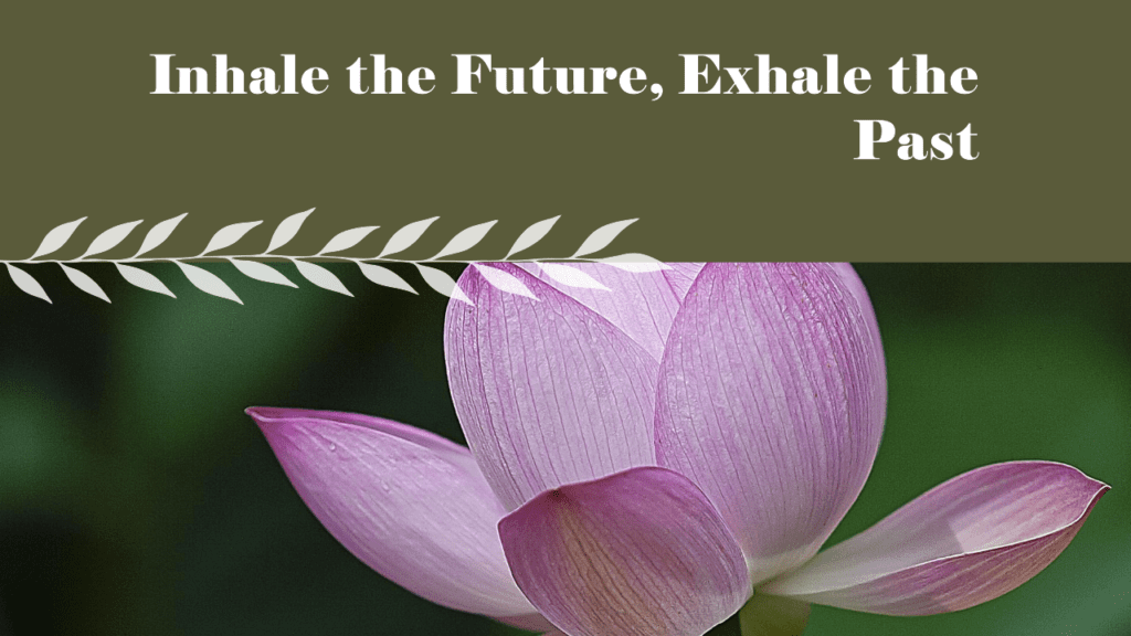 Inhale the future, exhale the past. - quote tattoos on thigh