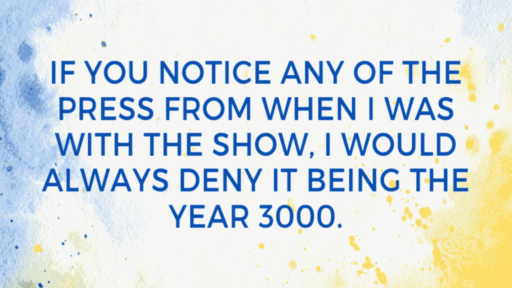 If You Notice Any Of The Press From When I Was With The Show, I Would Always Deny It Being The Year 3000. | Joel Hodgson James Horner Quote