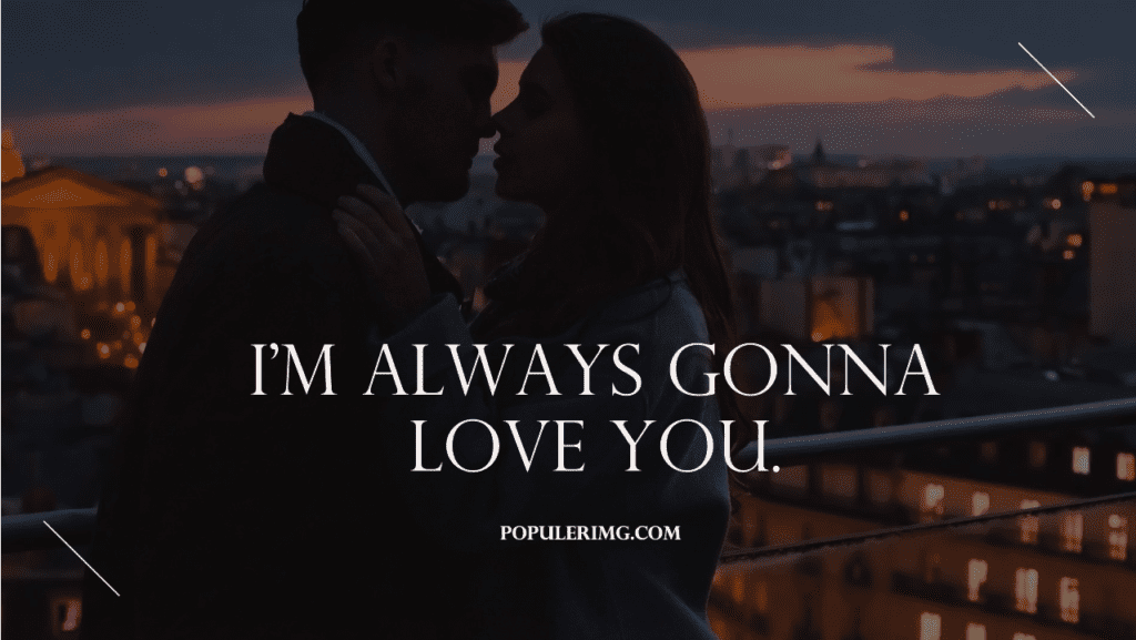 I'M Always Gonna Love You. - La La Land Quotes