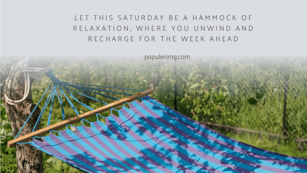 Let This Saturday Be A Hammock Of Relaxation, Where You Unwind And Recharge For The Week Ahead. - Saturday Blessing Images And Quotes
