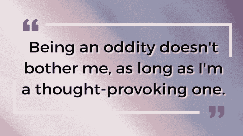 Being An Oddity Doesn'T Bother Me, As Long As I'M A Thought-Provoking One. | Joel Hodgson James Horner Quote