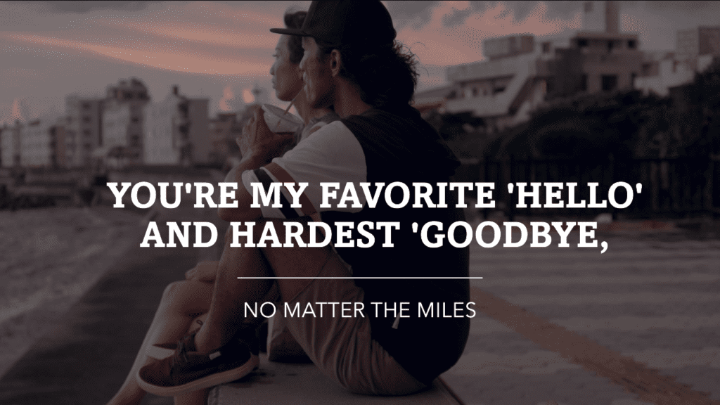 You'Re My Favorite 'Hello' And Hardest 'Goodbye,' No Matter The Miles. - Cute Long Distance Relationship 