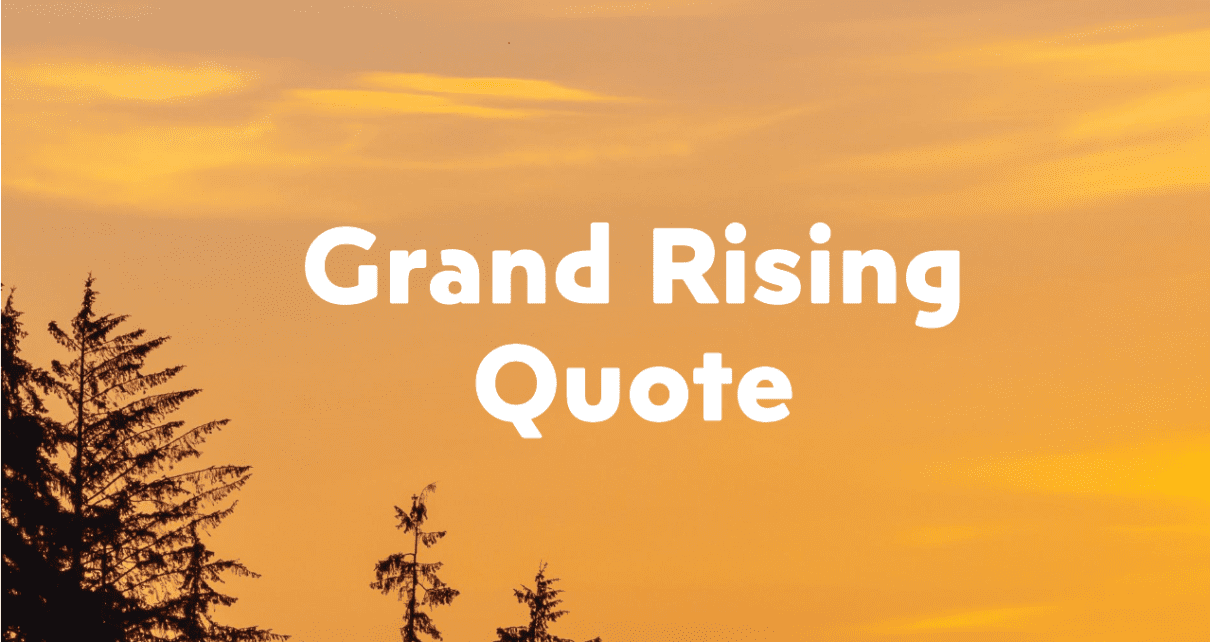 Grand Rising Quote