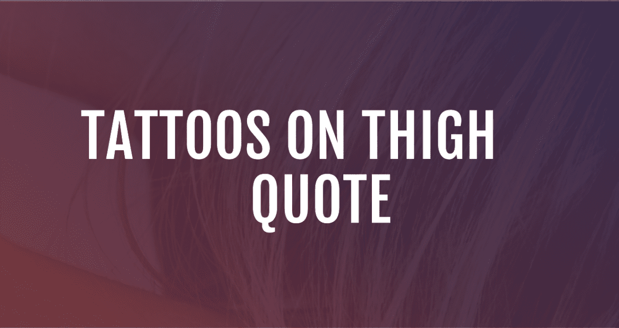 Quote Tattoos On Thigh