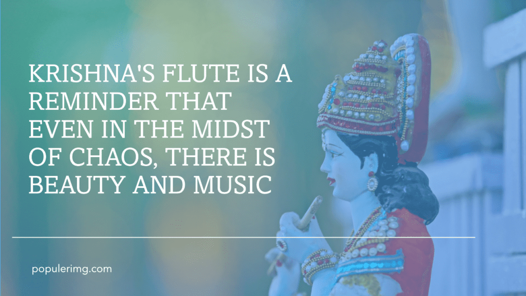 Krishna'S Flute Is A Reminder That Even In The Midst Of Chaos, There Is Beauty And Music. - Happy Krishna Janmashtami