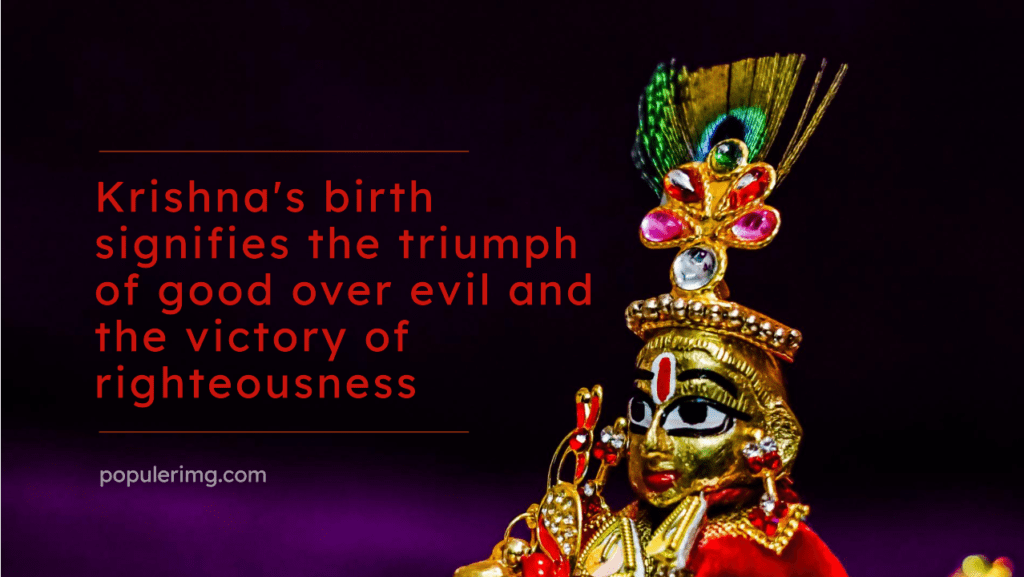 Krishna'S Birth Signifies The Triumph Of Good Over Evil And The Victory Of Righteousness. - Happy Krishna Janmashtami