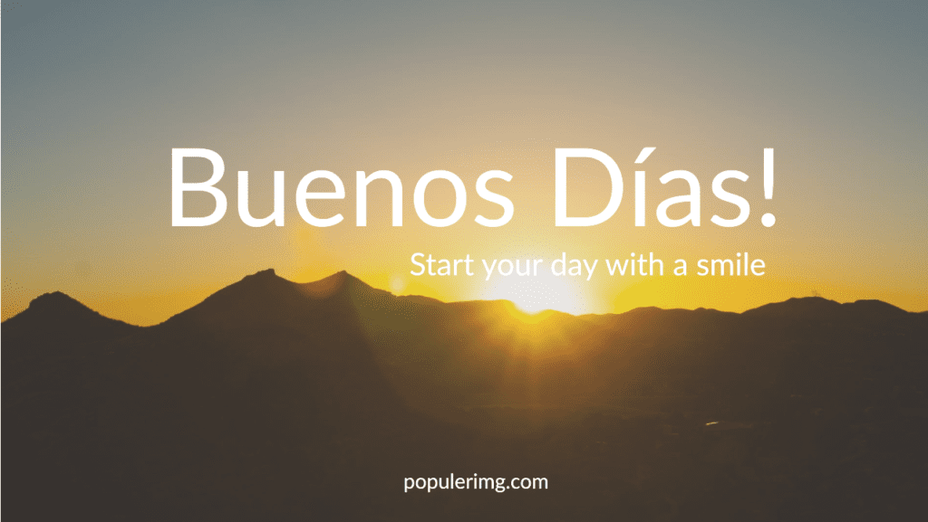 Buenos Dias Images: Every Morning Holds Opportunity. ¡Buenos Días!