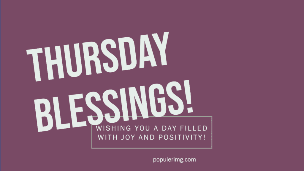 Wishing You A Thursday Filled With Laughter, Love, And Beautiful Moments That Become Cherished Memories. - Thursday Blessings Images