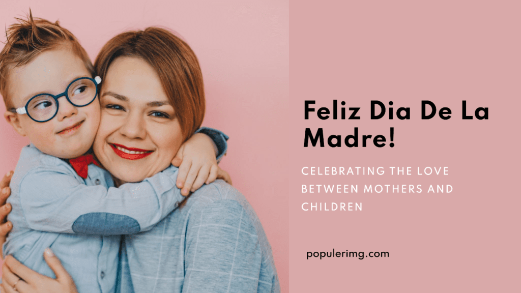 &Quot;A Todas Las Madres Del Mundo, ¡Feliz Día De La Madre! Gracias Por Su Amor Incondicional Y Sacrificio.&Quot; - Feliz Dia De La Madre Images