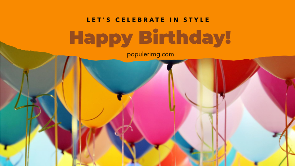 Birthdays Are Like Balloons—Colorful, Full Of Joy, And A Beautiful Reminder Of The Gift Of Life. - Birthday Images With Balloons