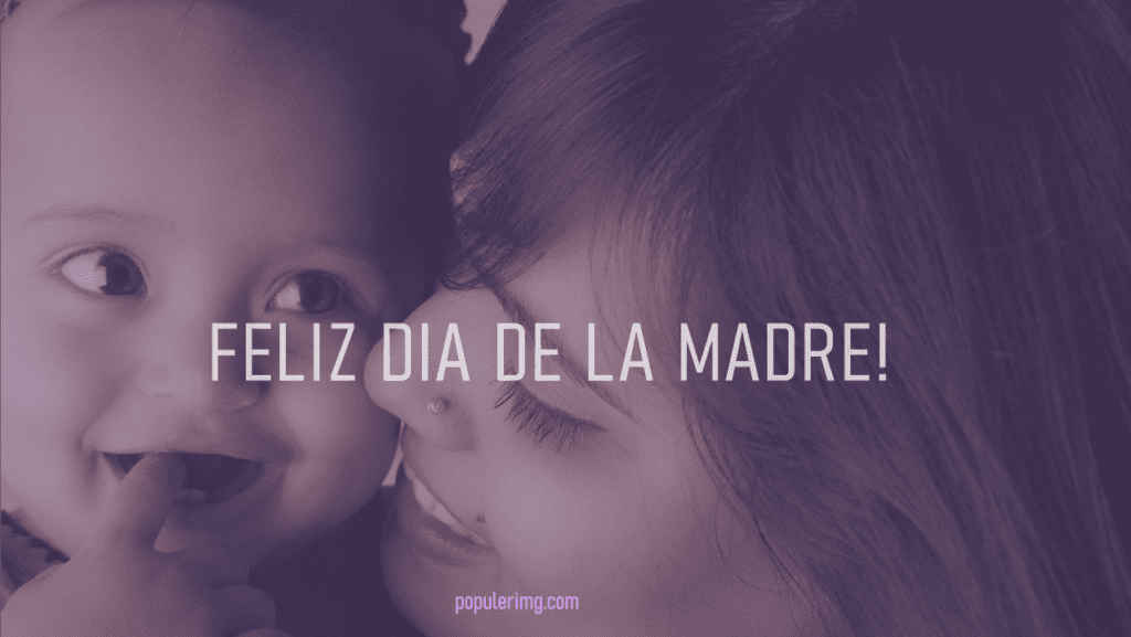 &Quot;Hoy Celebramos A Las Mujeres Que Nos Dieron La Vida. ¡Feliz Día De La Madre, Mamá Querida!&Quot; - Feliz Dia De La Madre Images