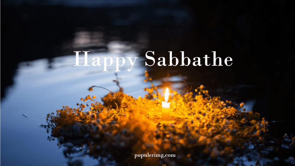 &Quot;Let The Sabbath Remind You Of Life'S Beauty, The Goodness Of Humanity, And The Grace Of The Divine.&Quot; - Happy Sabbath Images